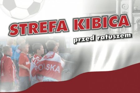 We wtorek Strefa Kibica przed ratuszem: transmisja