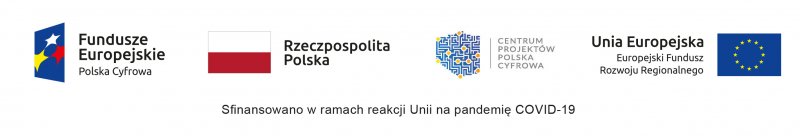 Zestaw logotypów: Fundusze Europejskie Polska Cyfrowa; Rzeczpospolita Polska; Centrum Projektów Polska Cyfrowa; Unia Europejska Europejski Fundusz Rozwoju Regionalnego. Pod spodem napis: Sfinansowano w ramach reakcji Unii na pandemię COVID-19.